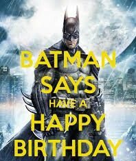 Happy Birthday Wiches : Batman says … Have a Happy Birthday