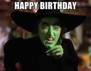 Happy Birthday Wiches : happy birthday my pretty | Wicked Witch of the West from Wizard of Oz