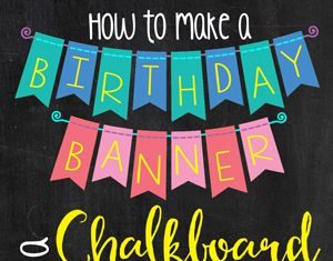 Birthday Party : How to Make a Birthday Banner for a Chalkboard Poster | Where The Smiles Have Be…