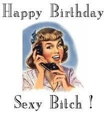 Happy Birthday Wiches : Happy birthday sexy bitch