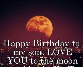 Birthday Quotes : birthday son love you to the moon and back | Happy Birthday to my son. LOVE YOU …