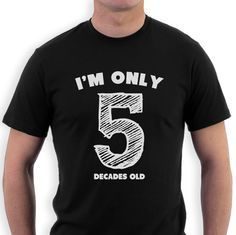 Birthday Gifts Inspiration : I'm Only 5 Decades Old – Funny 50th Birthday Gift Idea Novelty T-Shirt Uniqu…