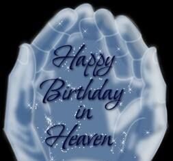 Happy Birthday Brother : Happy Birthday in Heaven~ for my family and friends through out the year.