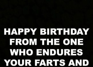 Happy Birthday Brother : “Happy birthday from the one who endures your farts and still loves you anyway…