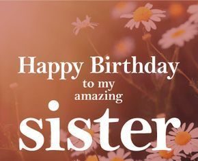 Happy Birthday Wiches : Pretty Daisy Happy Birthday Wishes Card for Sister: Your sister means so much to…