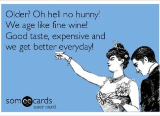 Birthday Quotes : I age like fine wine baby! Some e cards birthday!