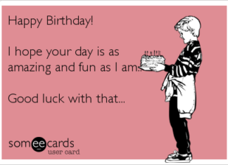 + 112 happy birthday wishes : Happy Birthday! I hope your day is as amazing and fun as I am.. Good luck with that…