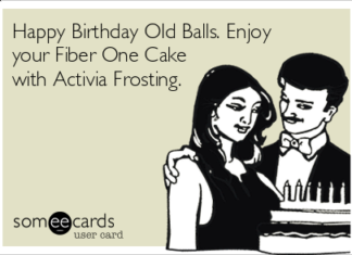+ 112 happy birthday wishes : Happy Birthday Old Balls. Enjoy your Fiber One Cake with Activia Frosting.