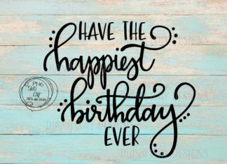 + 112 happy birthday wishes : Have The Happiest Birthday Ever- SVG/PNG/DXF cut files, sillouette, cricut, birthday svg, happy birthday wish