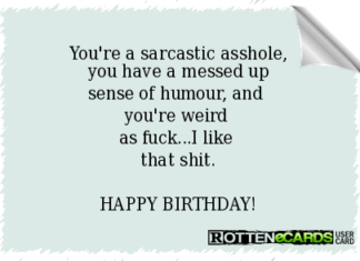 + 112 happy birthday wishes : You’re a sarcastic asshole, you have a messed up sense of humour, and you’re wei…